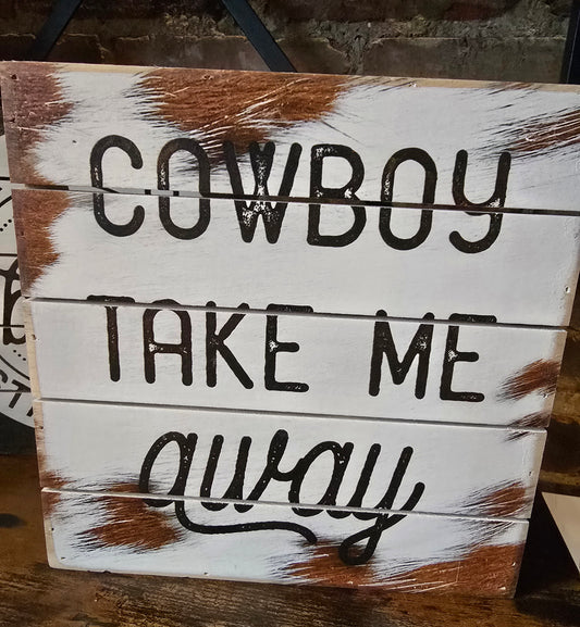 Cowboy Take Me Away Wooden Sign