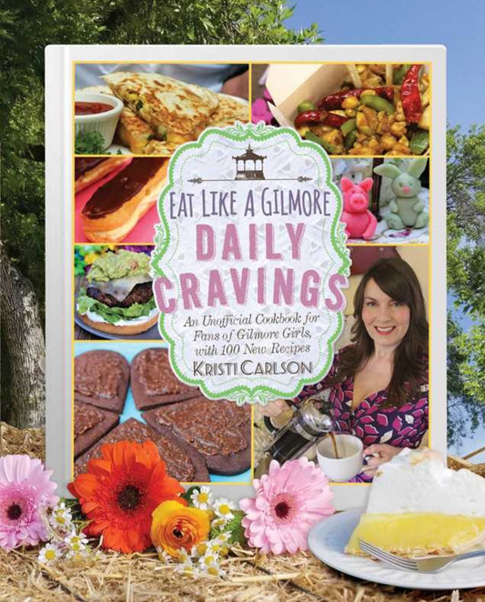 Eat Like A Gilmore: Daily Cravings By Kristi Carlson